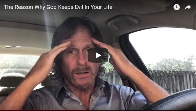 the reason God keeps evil in your life